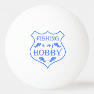 Fishing is my hobby shield quote on crest  ping pong ball