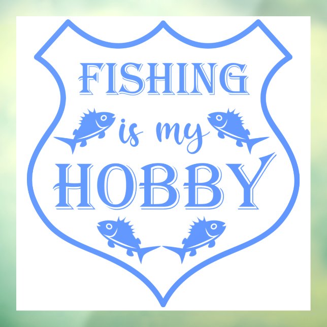 Fishing is my hobby shield quote on crest  window cling (Sheet 3)