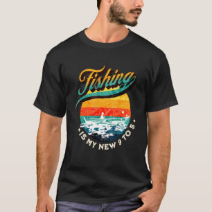 Fishing Is My New 9 To 5  Dad Fishing Fishing Life T-Shirt