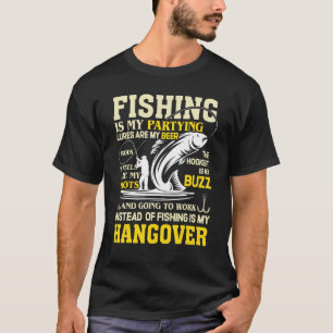 Fishing Is My Party Going To Work Is My Hangover T-Shirt