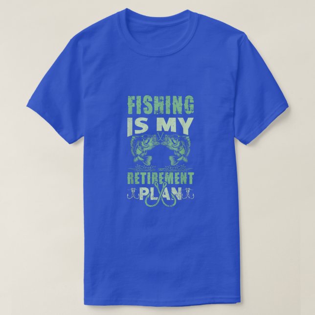 Fishing Is My Retirement Plan 265  T-Shirt (Design Front)