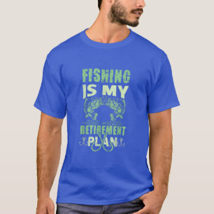 Fishing Is My Retirement Plan 265 T-Shirt