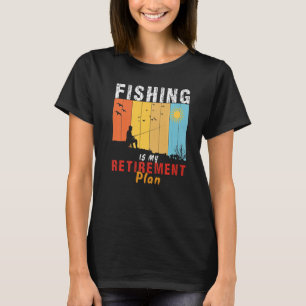 fishing is my retirement plan Fishermen fishing T-Shirt
