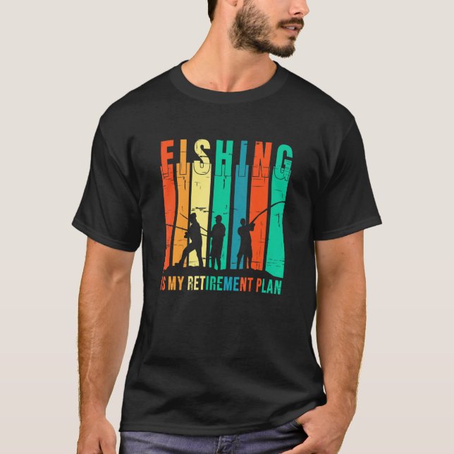 Fishing Is My Retirement Plan Fishing T-Shirt (Front)
