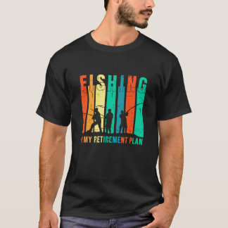 Fishing Is My Retirement Plan Fishing T-Shirt