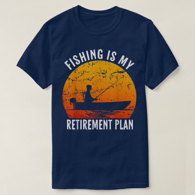 Fishing Is My Retirement Plan Funny Fishing Lover  T-Shirt (Design Front)