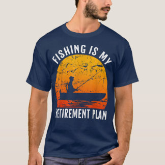 Fishing Is My Retirement Plan Funny Fishing Lover  T-Shirt