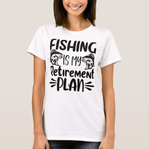 Fishing is My Retirement Plan, Funny Fishing Lover T-Shirt