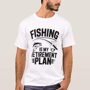 FISHING IS MY RETIRMENT PLAN T-Shirt