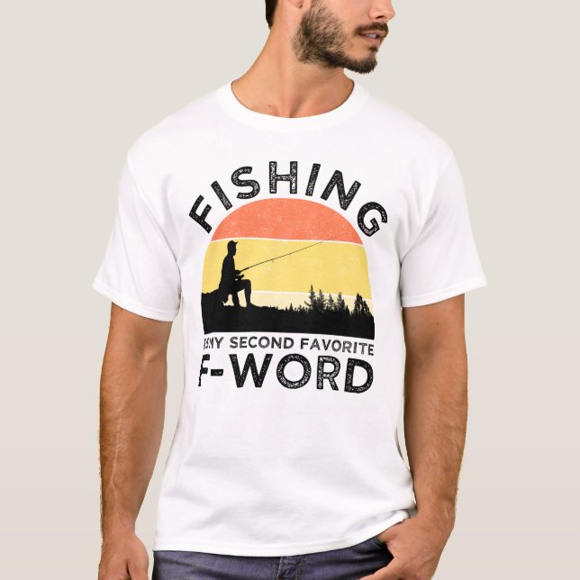 Fishing Is My Second Favourite F-Word T-Shirt (Front)