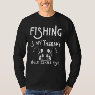 Fishing Is My Therapy Inhale Exhale Fisher Man Fis T-Shirt