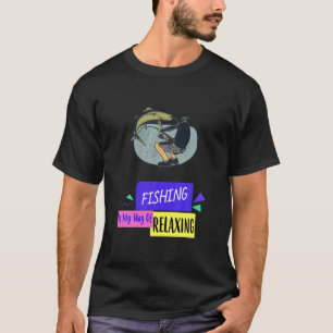 Fishing Is My Way Of Relaxing Funny Sayings Graphi T-Shirt