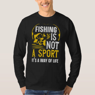 Fishing Is Not A Sport It's A For Men Women Fishin T-Shirt