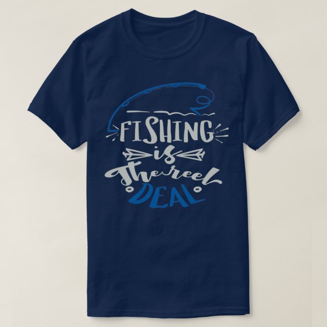 Fishing Is the Reel Deal T-Shirt (Design Front)
