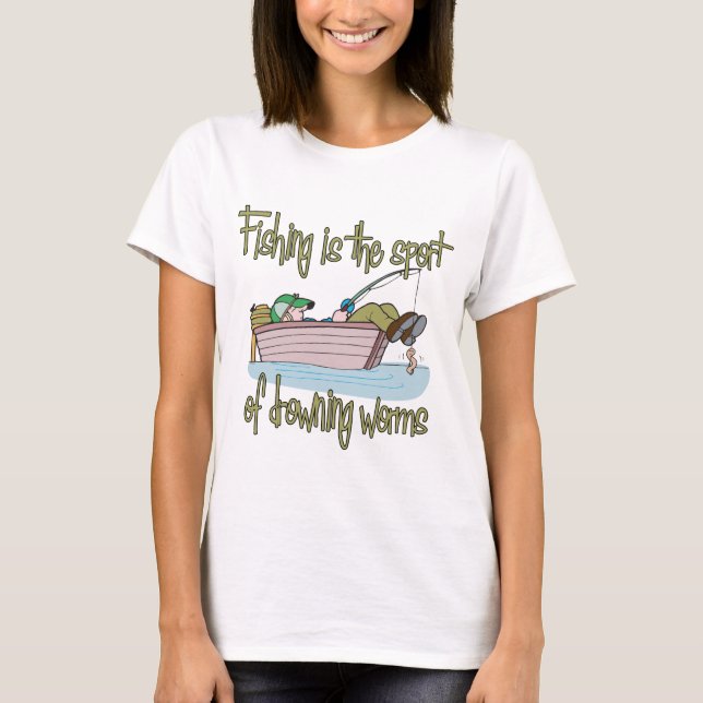Fishing is the Sport of Drowning Worms T-Shirt (Front)