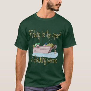 Fishing is the Sport of Drowning Worms T-Shirt