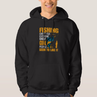 Fishing Isn't For Everyone Only Cool People Seem T Hoodie