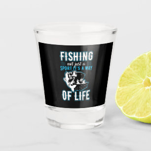 Fishing It Is A Way Of Life Shot Glass