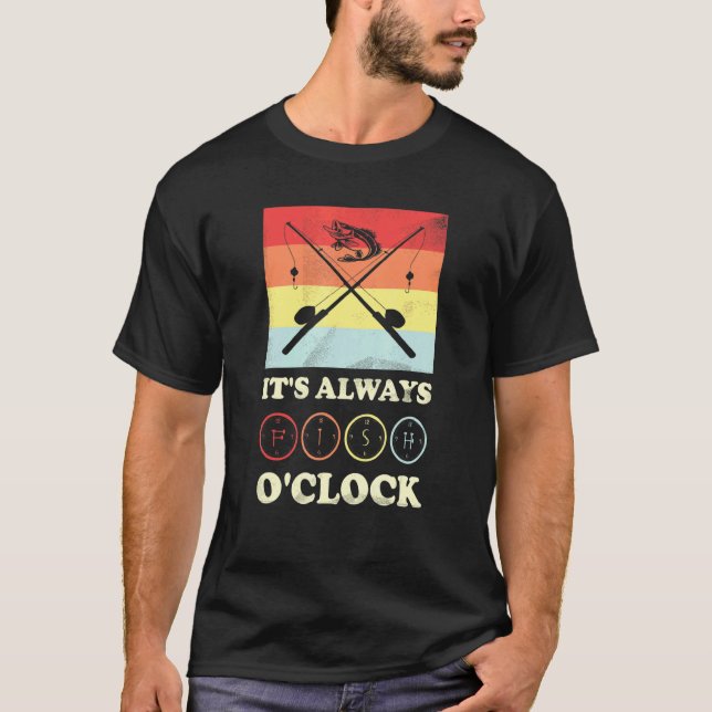 Fishing Its Alwayss Fish Oclock T-Shirt (Front)