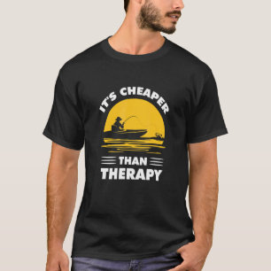 Fishing Its Cheaper Than A Therapy Fisherman Boat T-Shirt