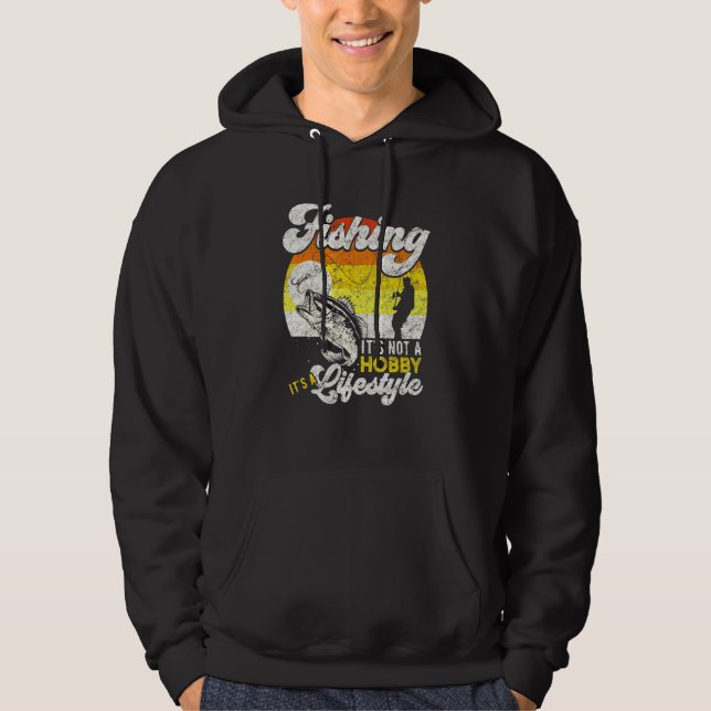 Fishing Its Not A Hobby Its A Lifestyle For Fishin Hoodie (Front)