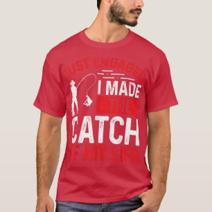 Fishing Just Engaged I made the catch of my Life F T-Shirt