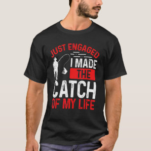 Fishing Just Engaged I made the catch of my Life F T-Shirt