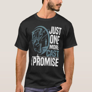 Fishing Just One More Cast I Promise T-Shirt