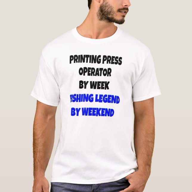 Fishing Legend Printing Press Operator T-Shirt (Front)