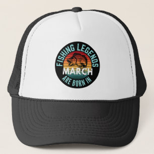 FISHING LEGENDS ARE BORN IN MARCH TRUCKER HAT