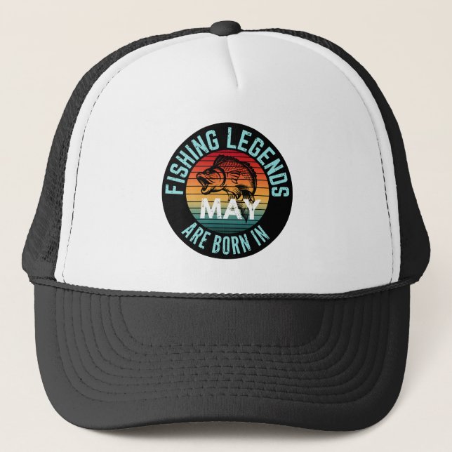 FISHING LEGENDS ARE BORN IN MAY TRUCKER HAT (Front)