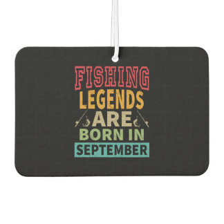 Fishing Legends Are Born In September - Birthday Car Air Freshener