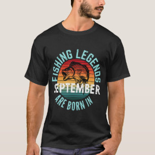 FISHING LEGENDS ARE BORN IN SEPTEMBER T-Shirt