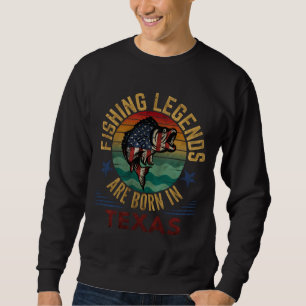 FISHING LEGENDS ARE BORN IN TEXAS SWEATSHIRT
