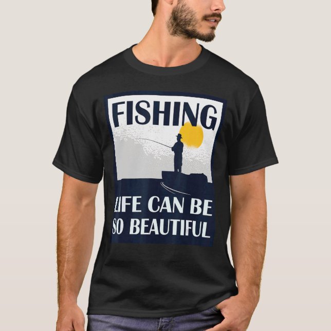 Fishing life can be so beautiful fisherman equipme T-Shirt (Front)