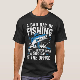 Fishing Life Quote - Bad Day Fishing Better Than O T-Shirt