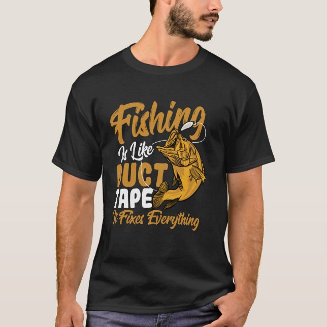Fishing Like Duct Tape Fixes Everything Meme T-Shirt (Front)