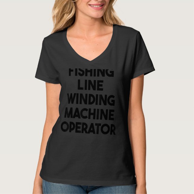 Fishing Line Winding Machine Operator T-Shirt (Front)