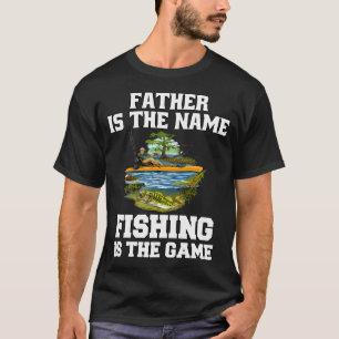 Fishing Lover Father Is The Name Fishing Is The Ga T-Shirt