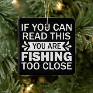 Fishing Lover Fishing To Close Fisherman Dad Funny Ceramic Ornament