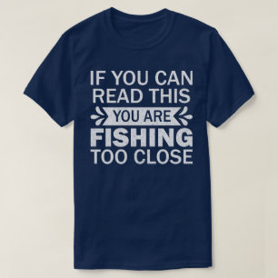 Fishing Lover Fishing To Close Fisherman Dad Funny T-Shirt