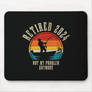 Fishing Lover Retired 2024 Not My Problem Anymore Mouse Mat