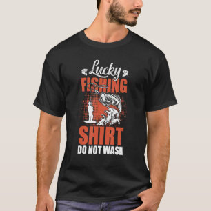 Fishing Lucky Fishing Do Not Wash Fun Fisherman T-Shirt