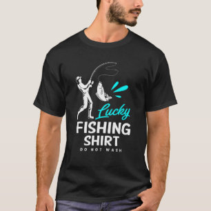 Fishing  Lucky Fishing Do Not Wash T-Shirt