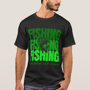 FISHING Make every cast count in Green T-Shirt