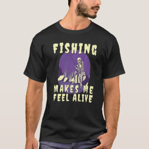 Fishing Makes me feel Alive Skeleton with Fishing T-Shirt