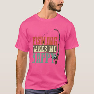 Fishing Makes Me Happy Fisherman Fly Fishing Desig T-Shirt