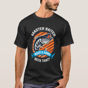 Fishing Master Baiter Need A Hand With That T-Shirt