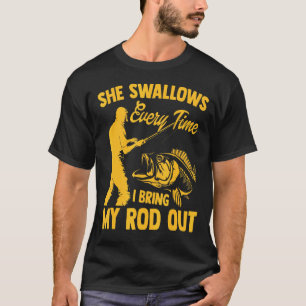 Fishing Men Cool She Swallows Every Time Fishing T-Shirt