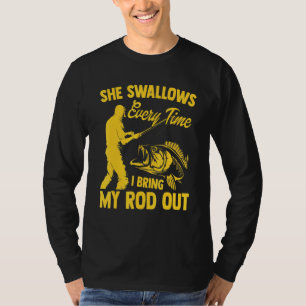 Fishing Men Cool She Swallows Every Time Fishing T-Shirt